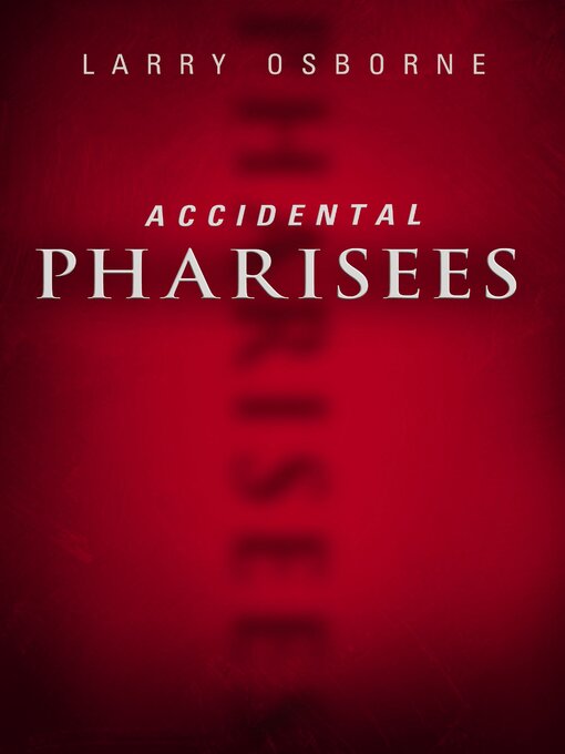 Title details for Accidental Pharisees by Larry Osborne - Available